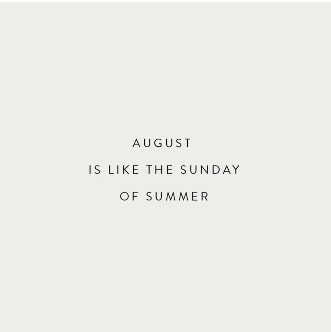 august is like the sunday of summer